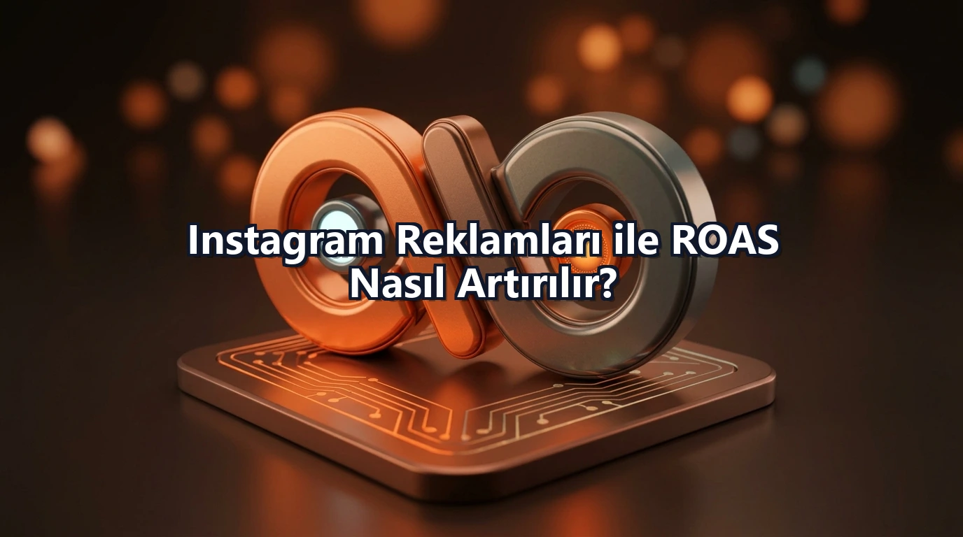 Instagram Reklamları ile ROAS Nasıl Artırılır?